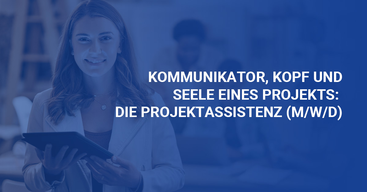 Kommunikaror, Kopf & Seele eines Projekts: Die Projektassistenz